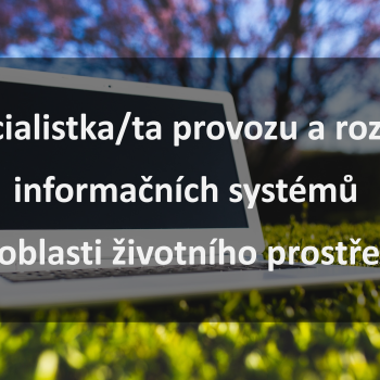 Specialistka/specialista provozu a rozvoje informačních systémů v oblasti životního prostředí